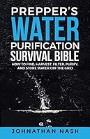 Vista 1 de Preppers Water Purification Survival Bible How to Find, Harvest, Filter, Purify, and Store Water Off the Grid