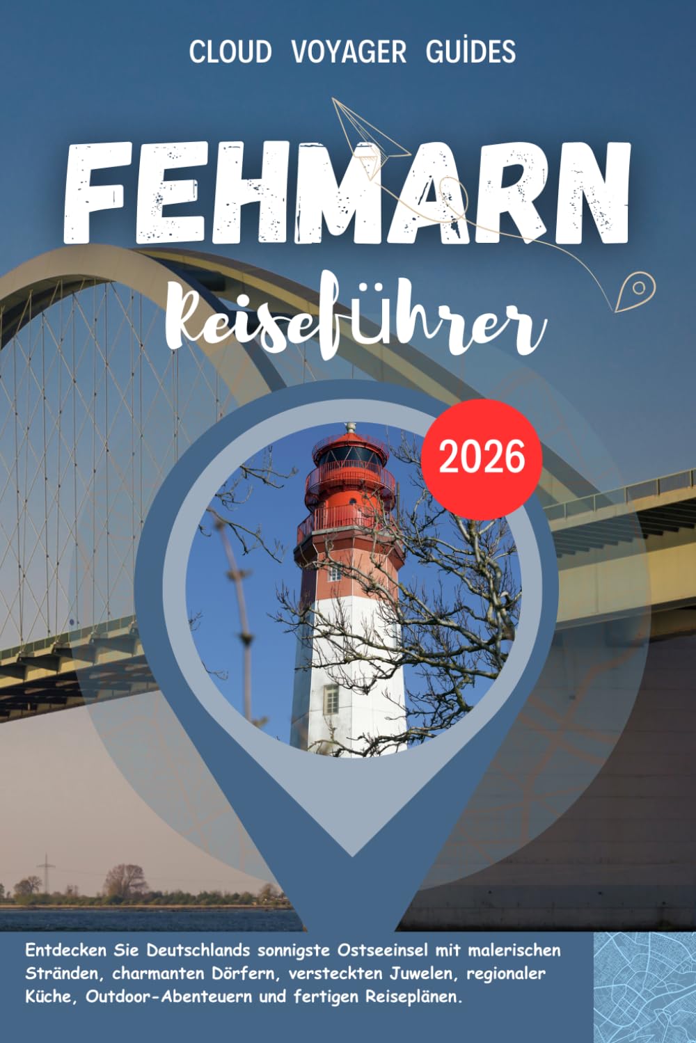 Fehmarn Reiseführer 2026: Entdecken Sie Deutschlands sonnigste Ostseeinsel mit malerischen Stränden, charmanten Dörfern, versteckten Juwelen, ... Outdoor-Abenteuern und fertigen Reiseplänen.