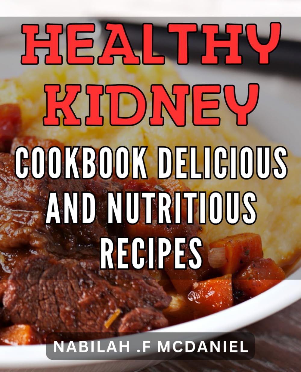 Healthy Kidney Cookbook: Delicious and Nutritious Recipes: Tasty Dishes for Optimal Renal Health