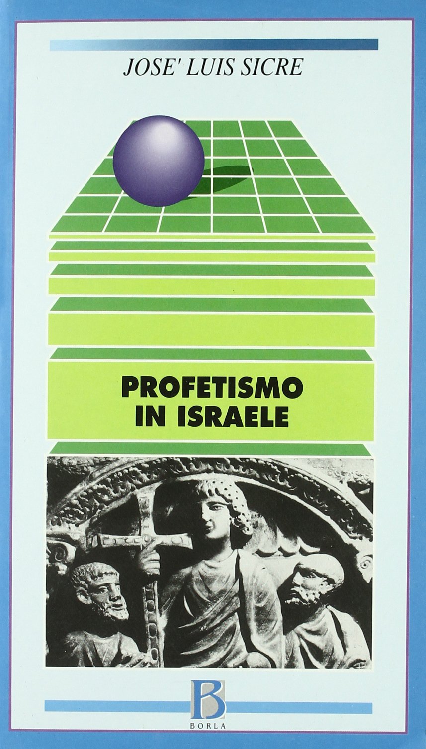 Profetismo in Israele. Il profeta, i profeti, il messaggio