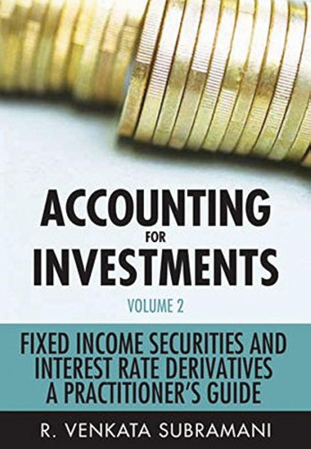 Accounting for Investments: Fixed Income Securities and Interest Rate Derivatives - A Practitioner's Guide: v. 2