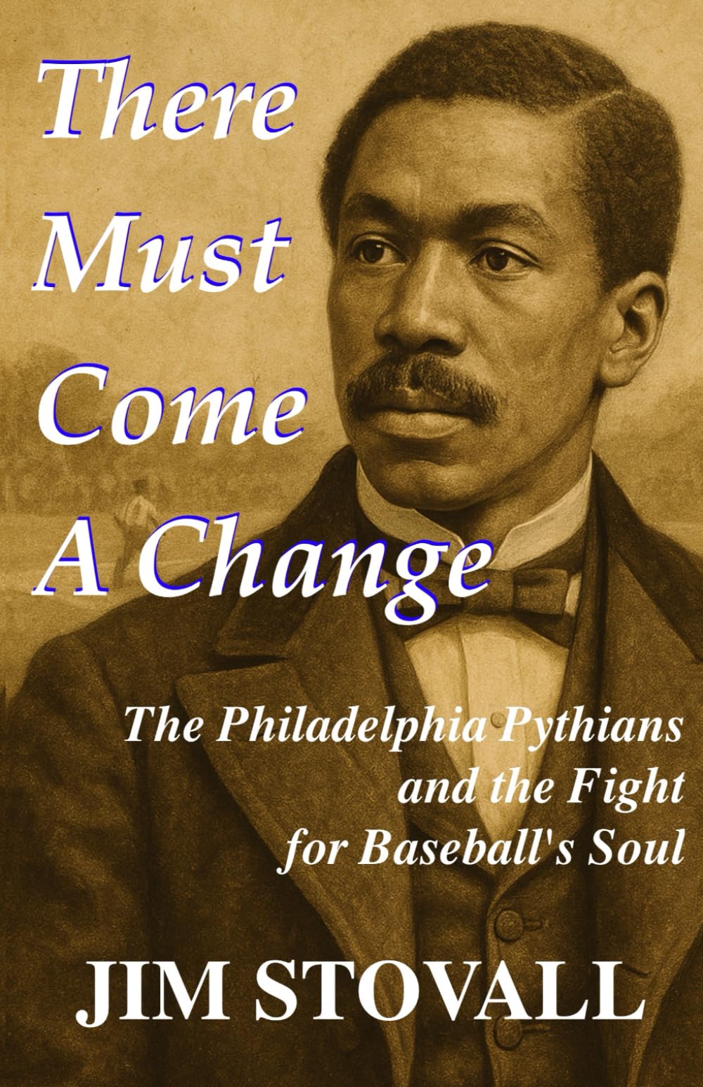 There Must Come a Change: The Philadelphia Pythians and the Fight for Baseball's Soul (First Inning Baseball)