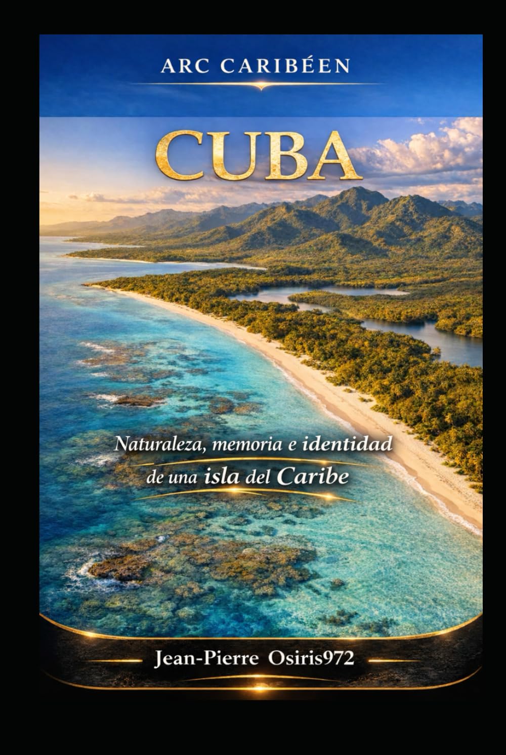 CUBA - Isla-mundo del Caribe: Naturaleza, memoria e identidad de una isla del Caribe (Arc Caribéen)