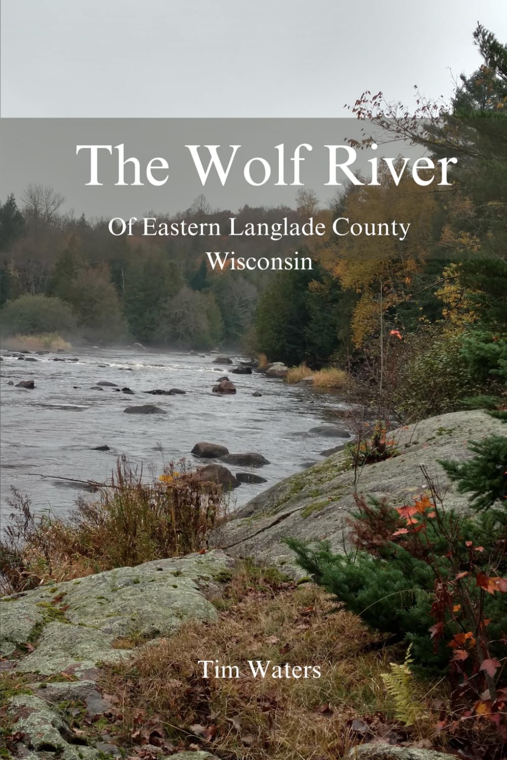 The Wolf River: Of Eastern Langlade County Wisconsin      Paperback – January 26, 2024