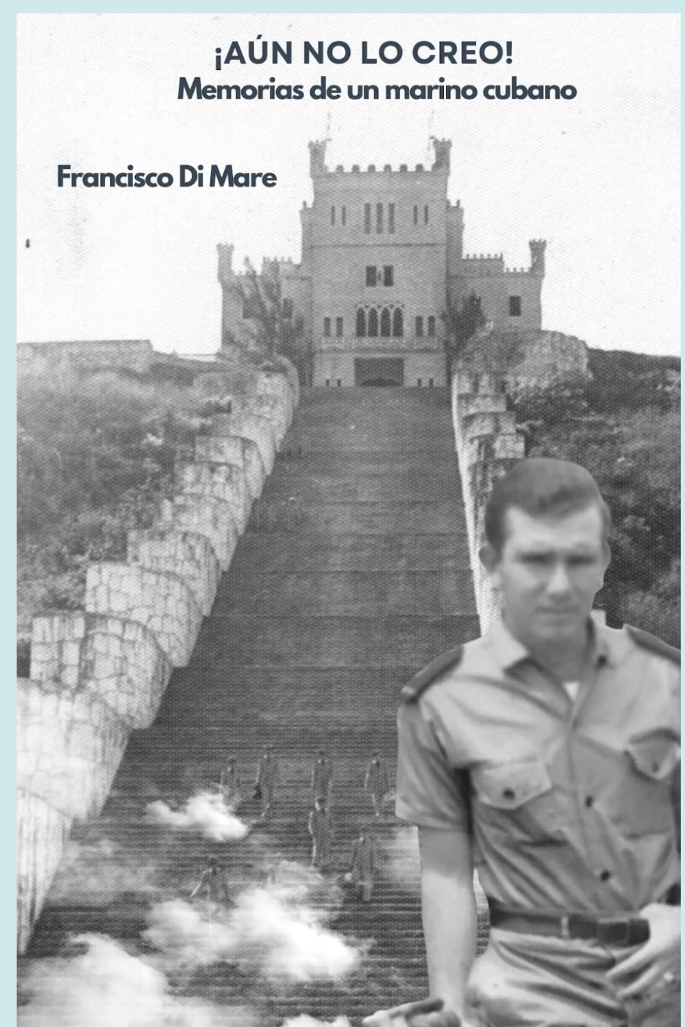¡Aún no lo creo!: Memorias de un marino cubano (Spanish Edition)      Paperback – February 6, 2026