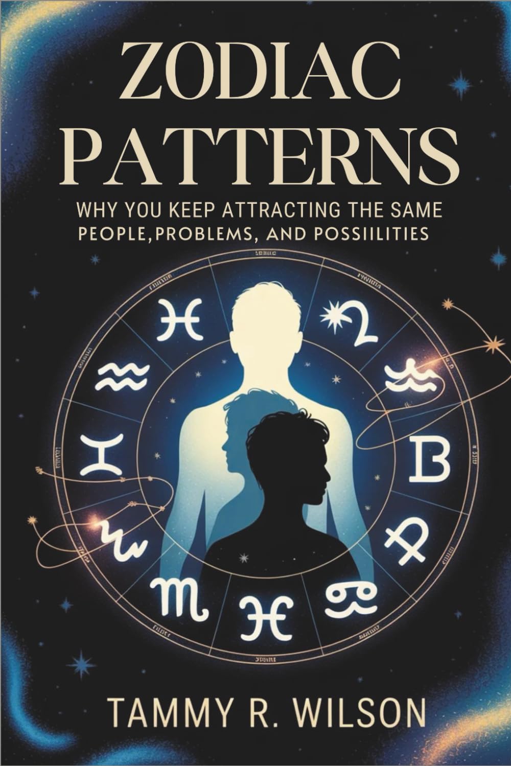Zodiac patterns: why you keep attracting the same people, problems, and possibilities