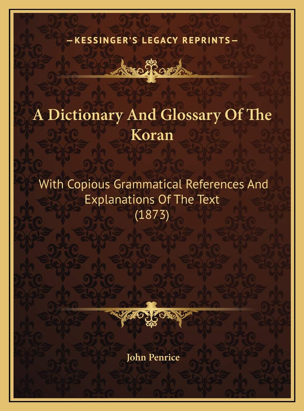 A Dictionary And Glossary Of The Koran: With Copious Grammatical References And Explanations Of The Text (1873)