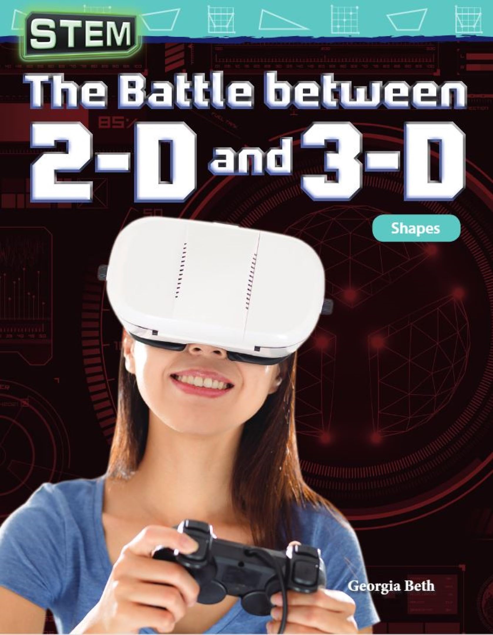STEM: The Battle between 2-D and 3-D: Shapes (Mathematics in the Real World)
