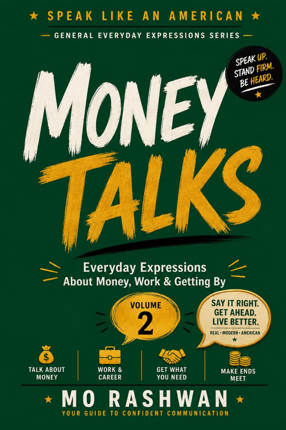 SPEAK LIKE AN AMERICAN: Money Talks: Master Everyday American Expressions About Money, Work, Business, Value, and Financial Survival: 2 (Speak Like an American: General Everyday Expressions)