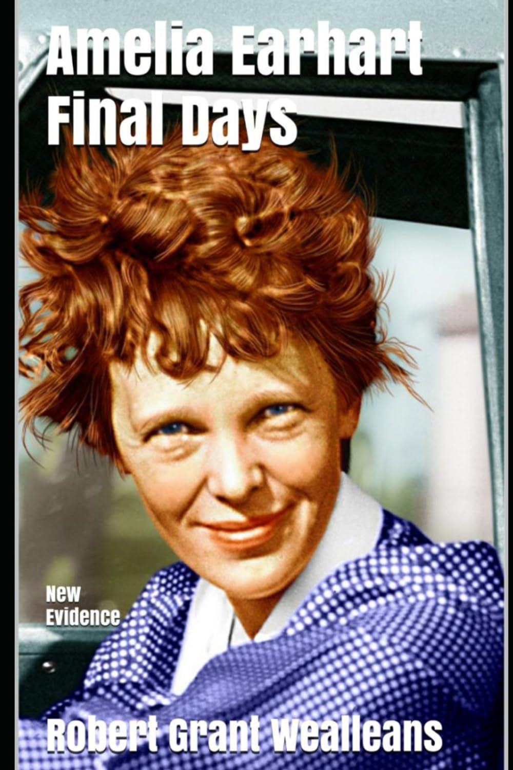 Amelia Earhart Final Days: New Evidence