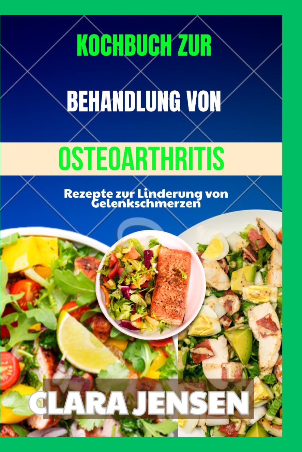 Kochbuch zur Behandlung von Osteoarthritis: Rezepte zur Linderung von Gelenkschmerzen