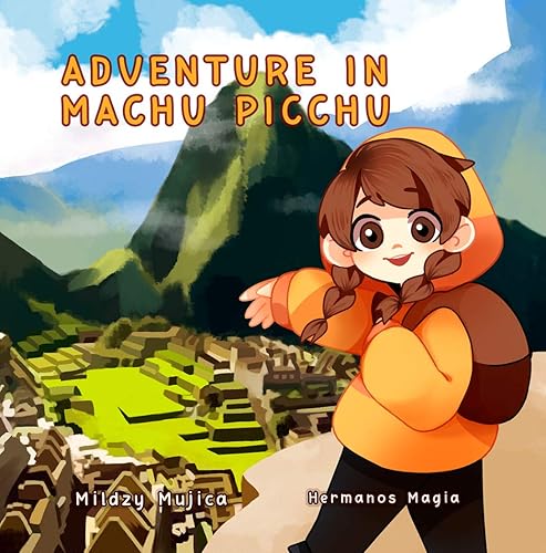 Adventure in Machu Picchu An exciting picture book story for children ages 3-8