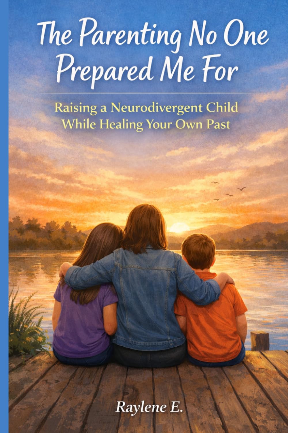 The Parenting No One Prepared Me For: Raising a Neurodivergent Child While Healing Your Own Past (The Mom Who’s Trying)
