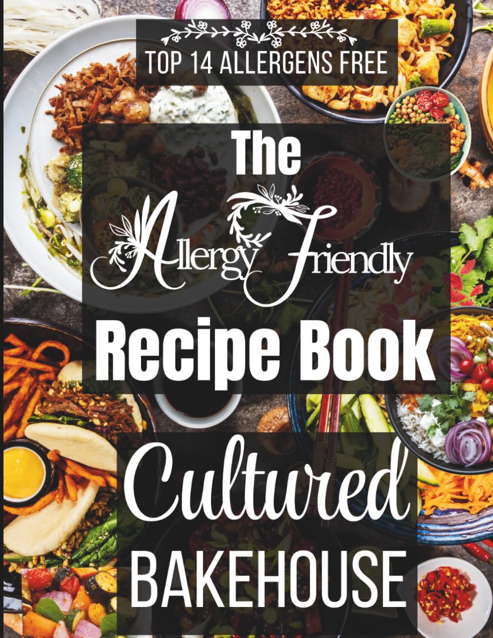 The Allergy Friendly Recipe Book: Top 14 Allergens Free: Delicious Gluten Free Vegan Recipes for Inclusive Cooking