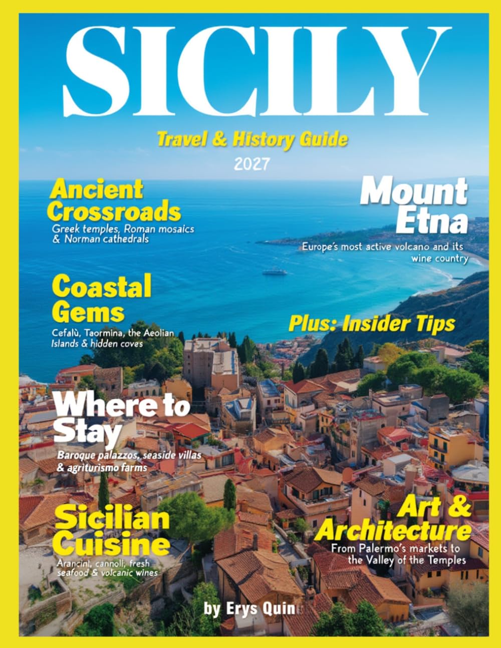 SICILY TRAVEL & HISTORY GUIDE 2027 (FULL COLOR): Walk Through Centuries of History While Enjoying Modern Island Luxury in Sicily’s Towns, Countryside, and Seaside Villages