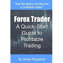 Forex Trader A Quick-Start Guide to Profitable Trading