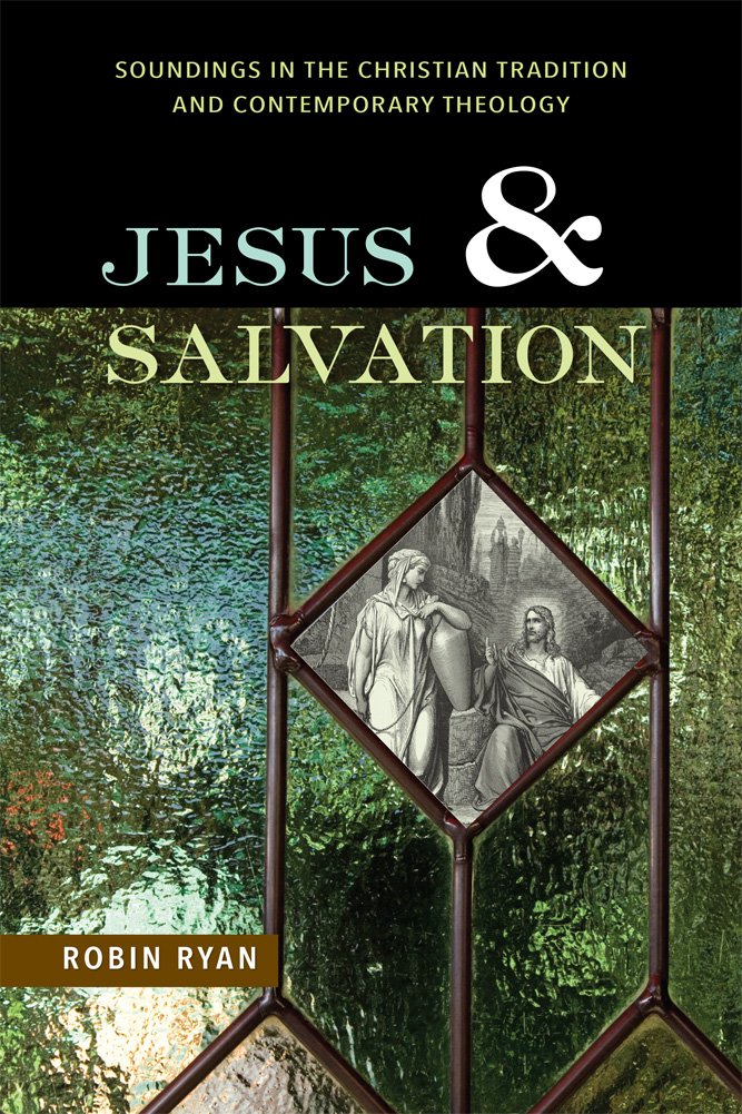 Jesus and Salvation: Soundings In The Christian Tradition And Contemporary Theology