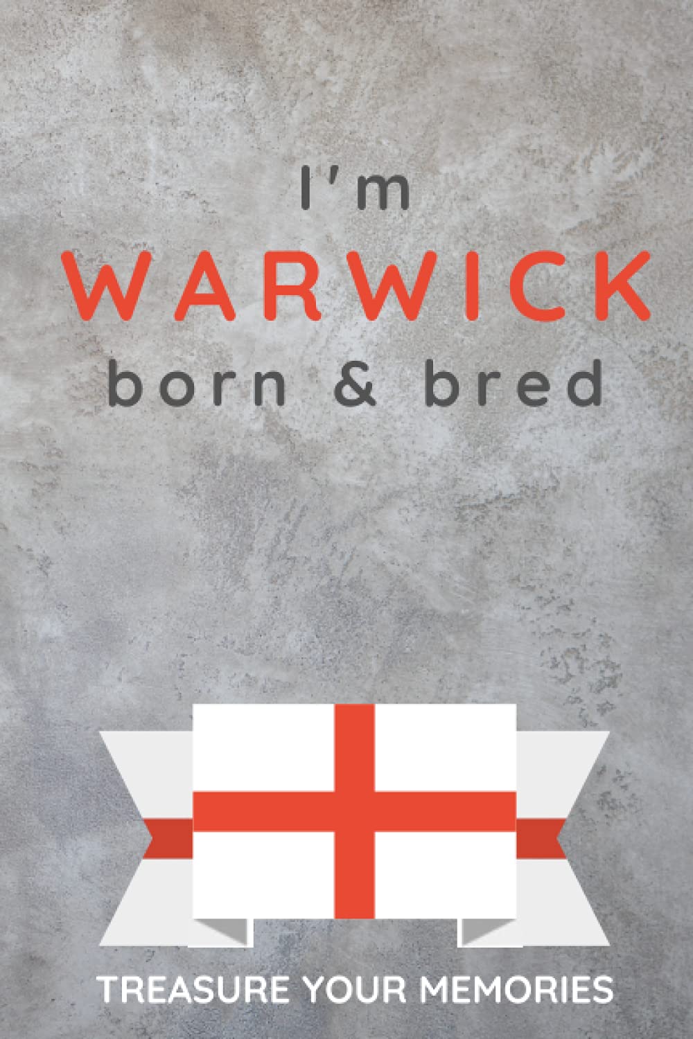 I'm Warwick Born & Bred - A Must Have Notebook With A Stylish, Modern Cover For Those Proud To Be Born In Warwick: - A Multi-Use Lined Notebook For ... / Present For A Relative, Friend Or Colleague