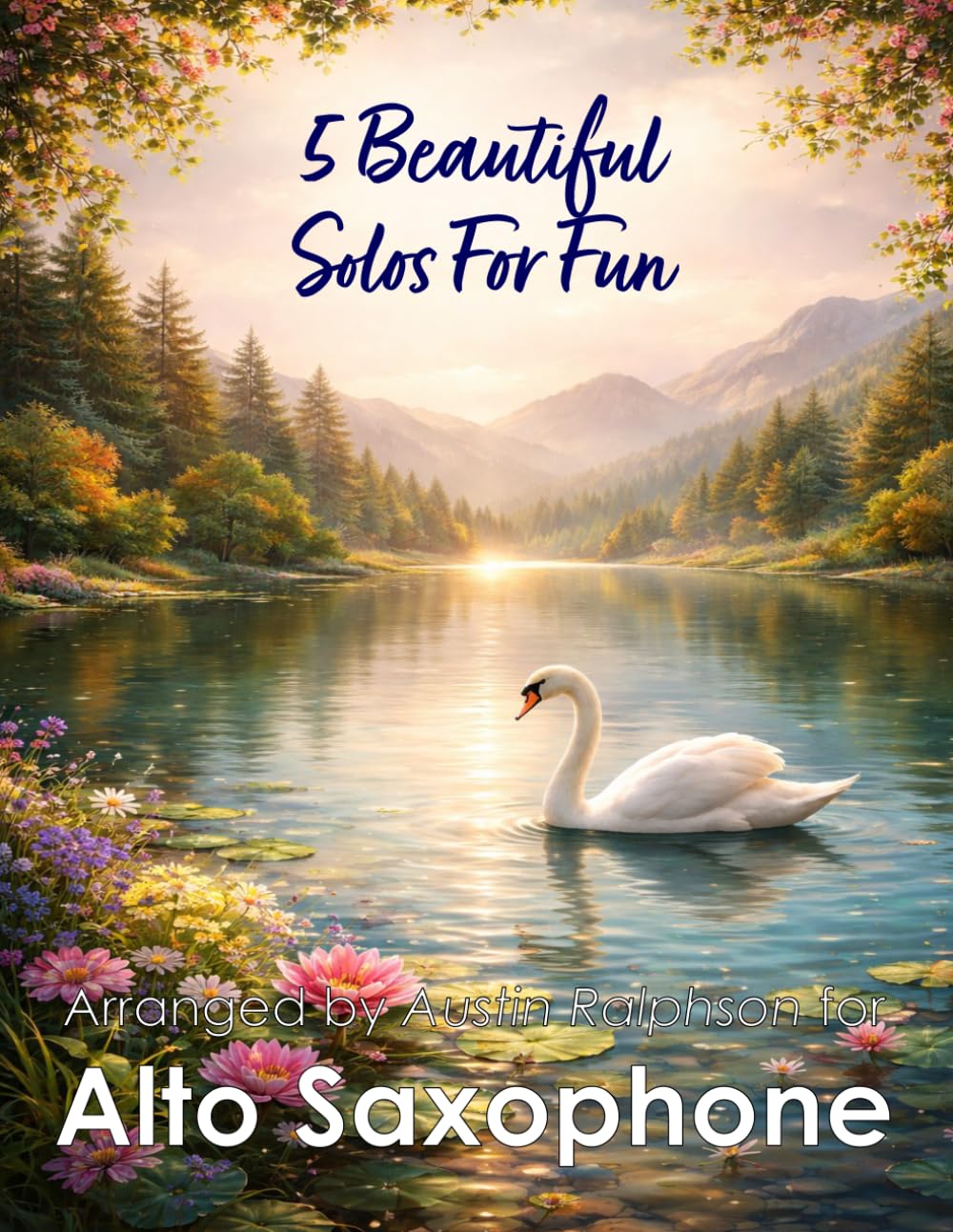 5 Beautiful Alto Sax Solos for Fun: With FREE BACKING TRACKS and piano accompaniment: 12 (Saxophone solos, duets and ensembles)