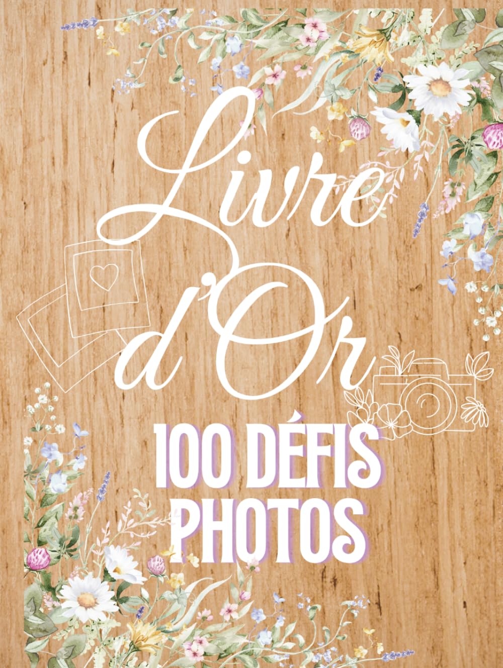 Livre d'Or Mariage Original — 100 Défis Photos pour les Invités: Animation de votre soirée avec un jeu de mariage qui crée des souvenirs uniques
