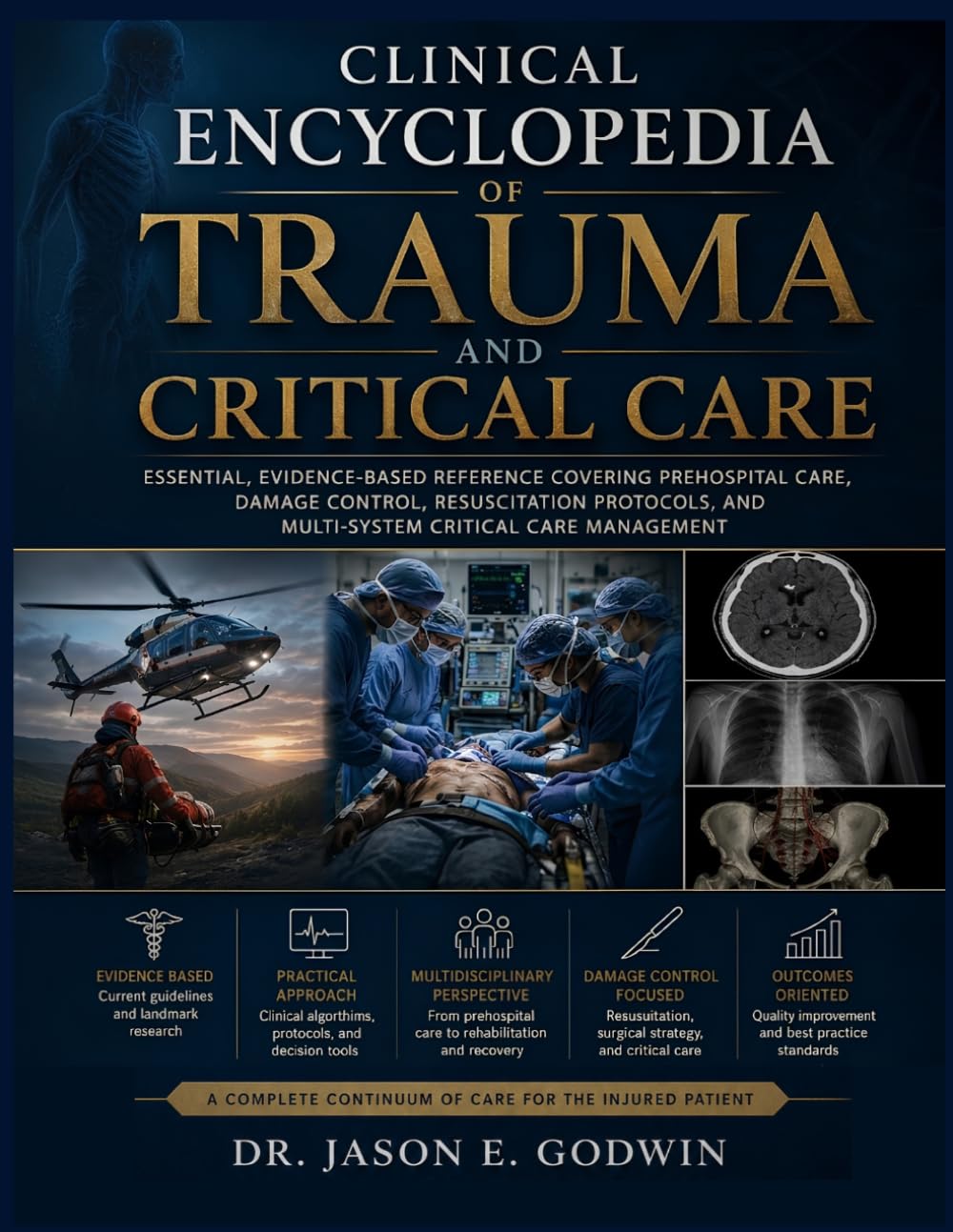 Clinical Encyclopedia of Trauma and Critical Care: Essential, Evidence-Based Reference Covering Prehospital Care, Damage Control, Resuscitation Protocols, and Multi-System Critical Care Management