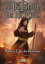 Download LE TALISMAN DE NERGAL T1 L'ELU DE BABYLONE PDF