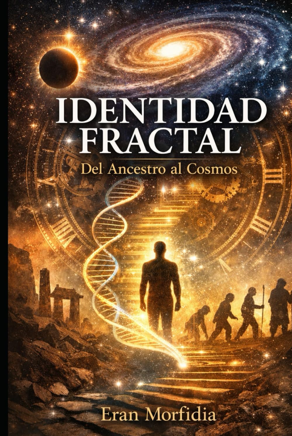 Identidad Fractal: Del Ancestro al Cosmos: Conciencia, Materia y Destino: una travesía desde el “Yo Soy” hasta la Arquitectura del Universo