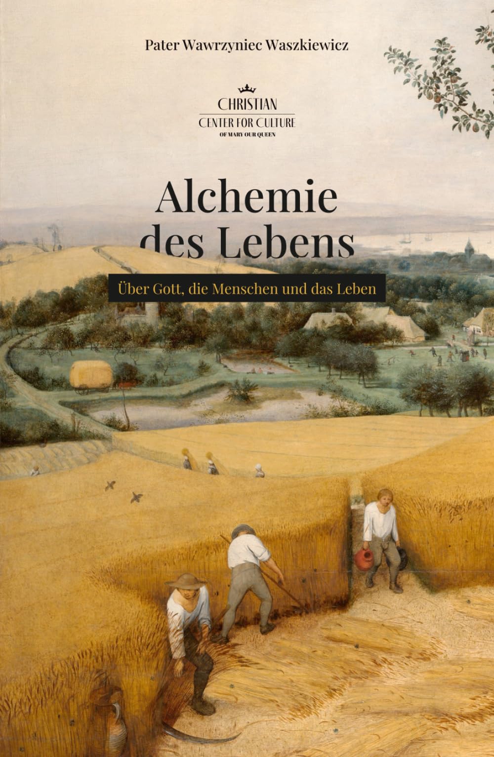 Alchemie des Lebens: Über Gott, die Menschen und das Leben