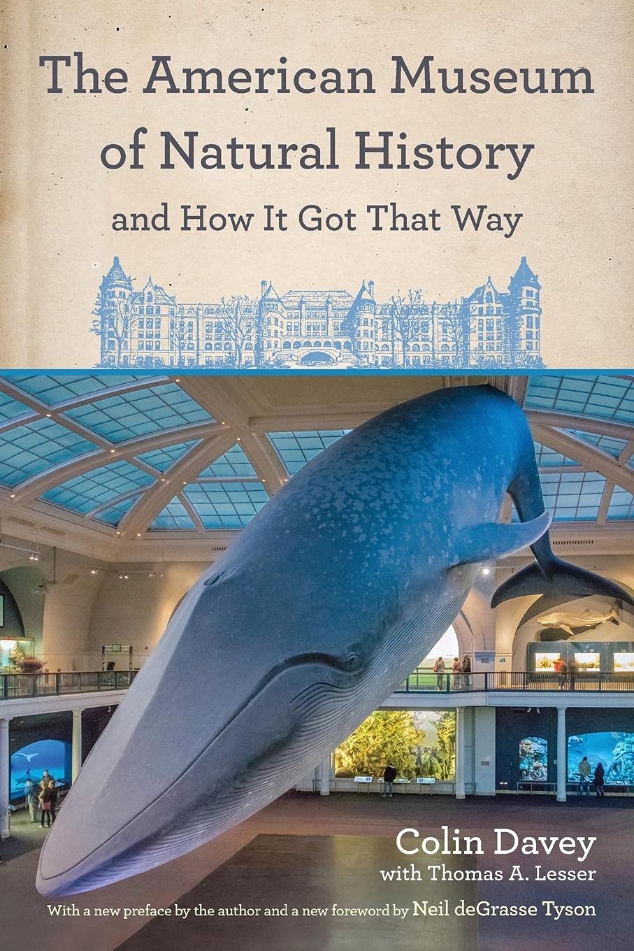 The American Museum of Natural History and How It Got That Way: With a New Preface by the Author and a New Foreword by Neil deGrasse Tyson
