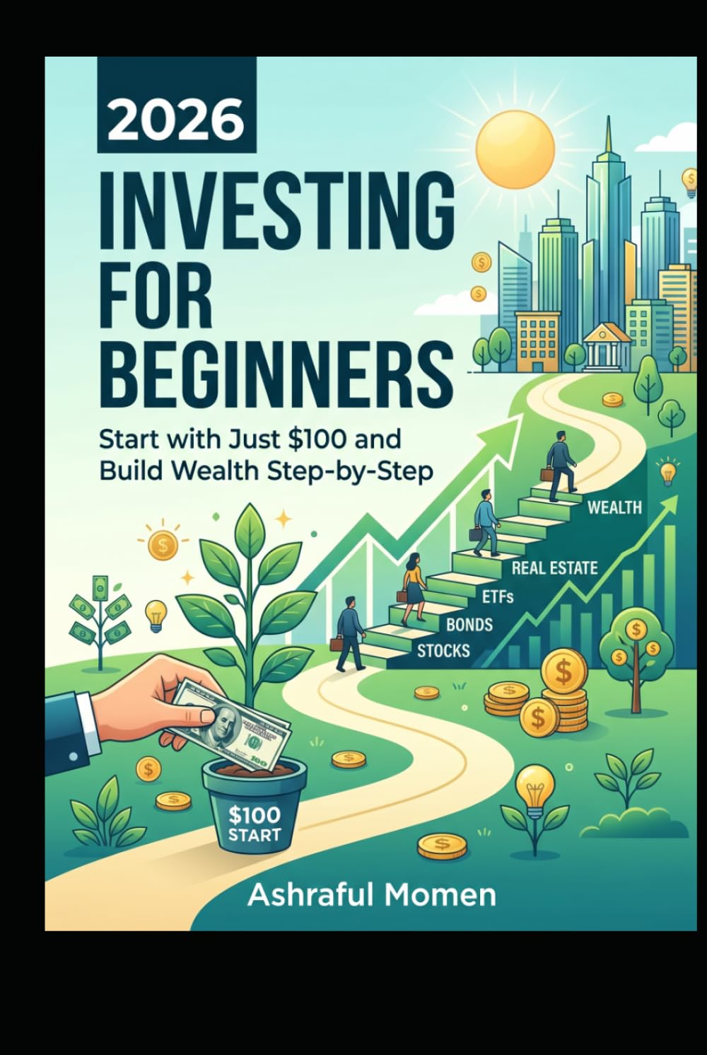 INVESTING FOR BEGINNERS 2026: Start with Just $100 and Build Wealth Step-by-Step