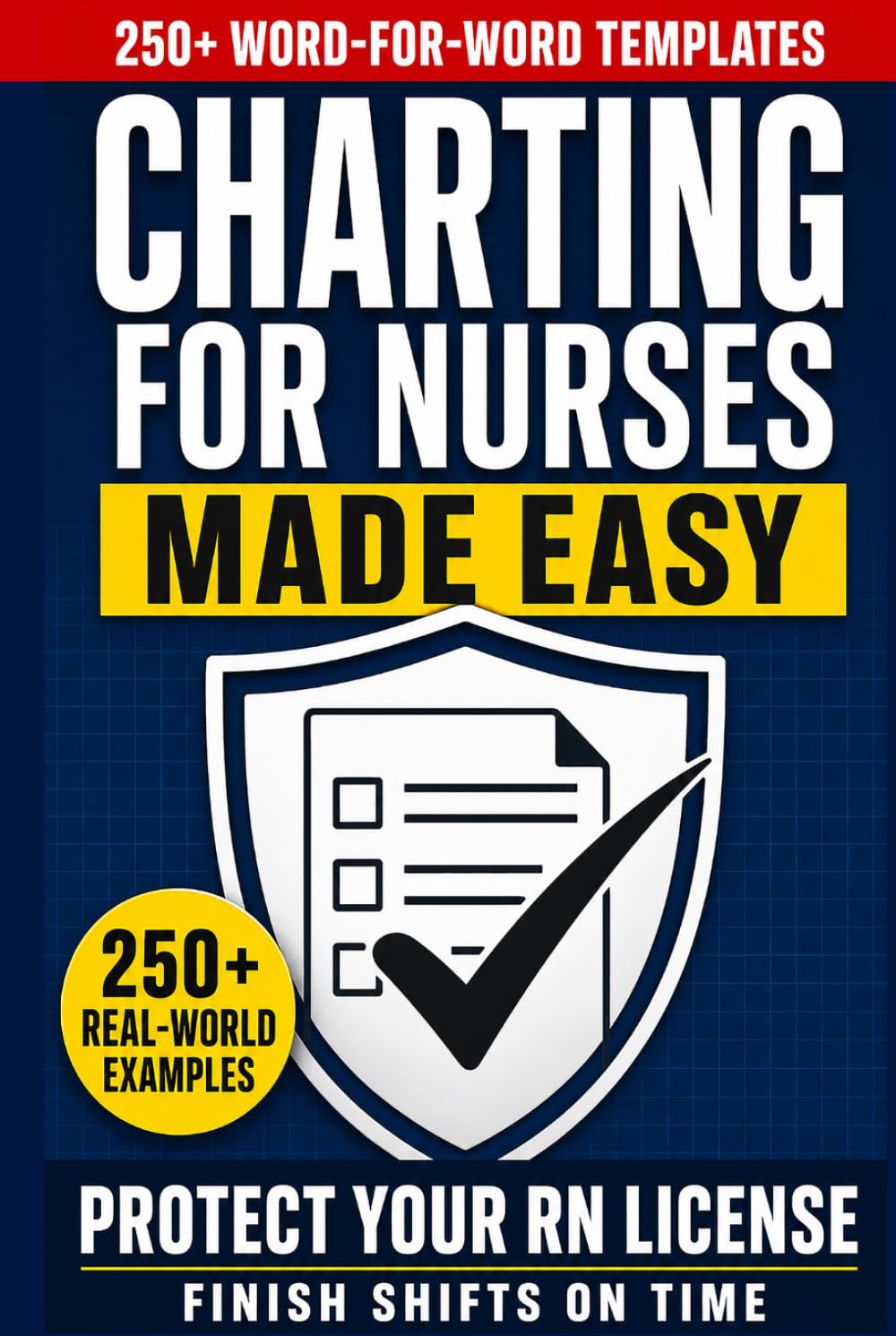 Charting for Nurses Made Easy: 250+ Real-World Nursing Documentation Templates, Word-for-Word EHR Examples, Red-Flag Documentation Guides to Finish Shifts on Time and Protect Your RN License