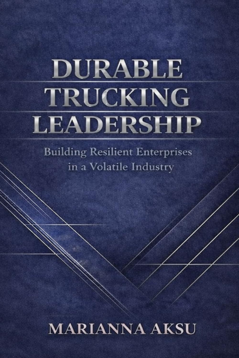 Durable Trucking Leadership: Building Resilient Enterprises in a Volatile Industry