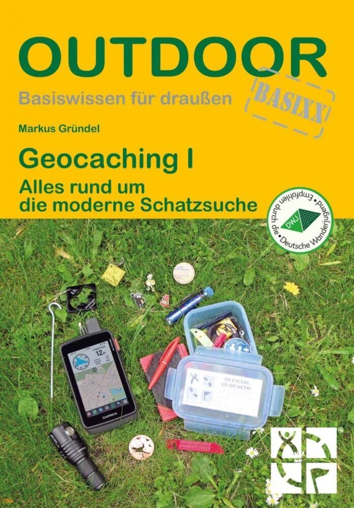 Geocaching I: Alles rund um die moderne Schatzsuche (Basiswissen für draußen, Band 203)