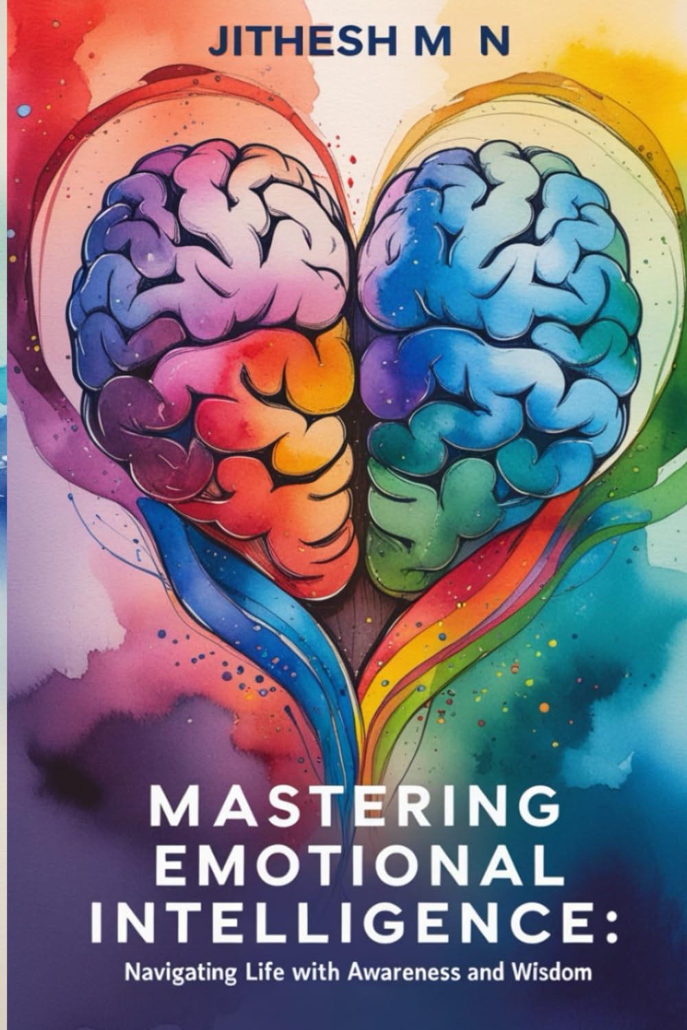 Mastering Emotional Intelligence: Navigating Life with Awareness and Wisdom,feel good,self-help book (Awakening the Master Within)