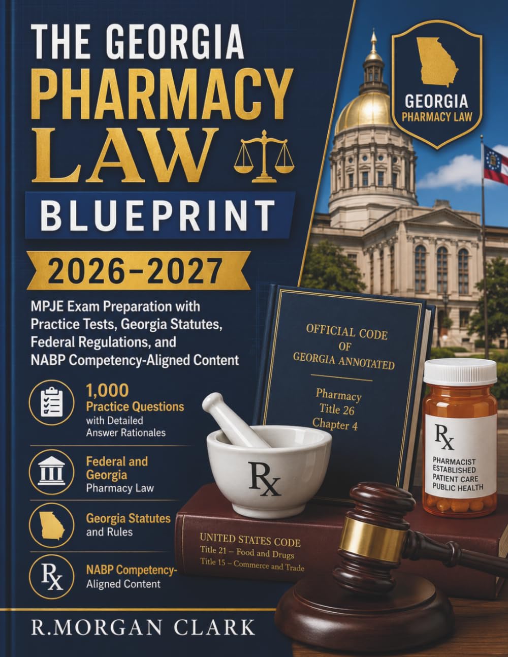 THE GEORGIA PHARMACY LAW BLUEPRINT 2026–2027: MPJE Exam Preparation with Practice Tests, Georgia Statutes, Federal Regulations, and NABP ... Rationales Federal and Georgia Pharmacy Law