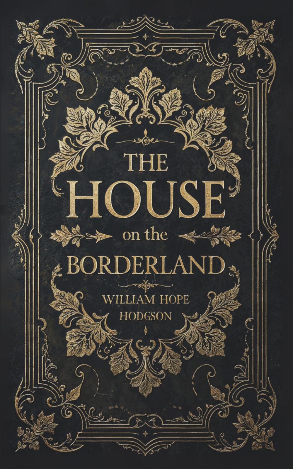 The House on the Borderland: The Original 1908 Supernatural Cosmic Horror Classic