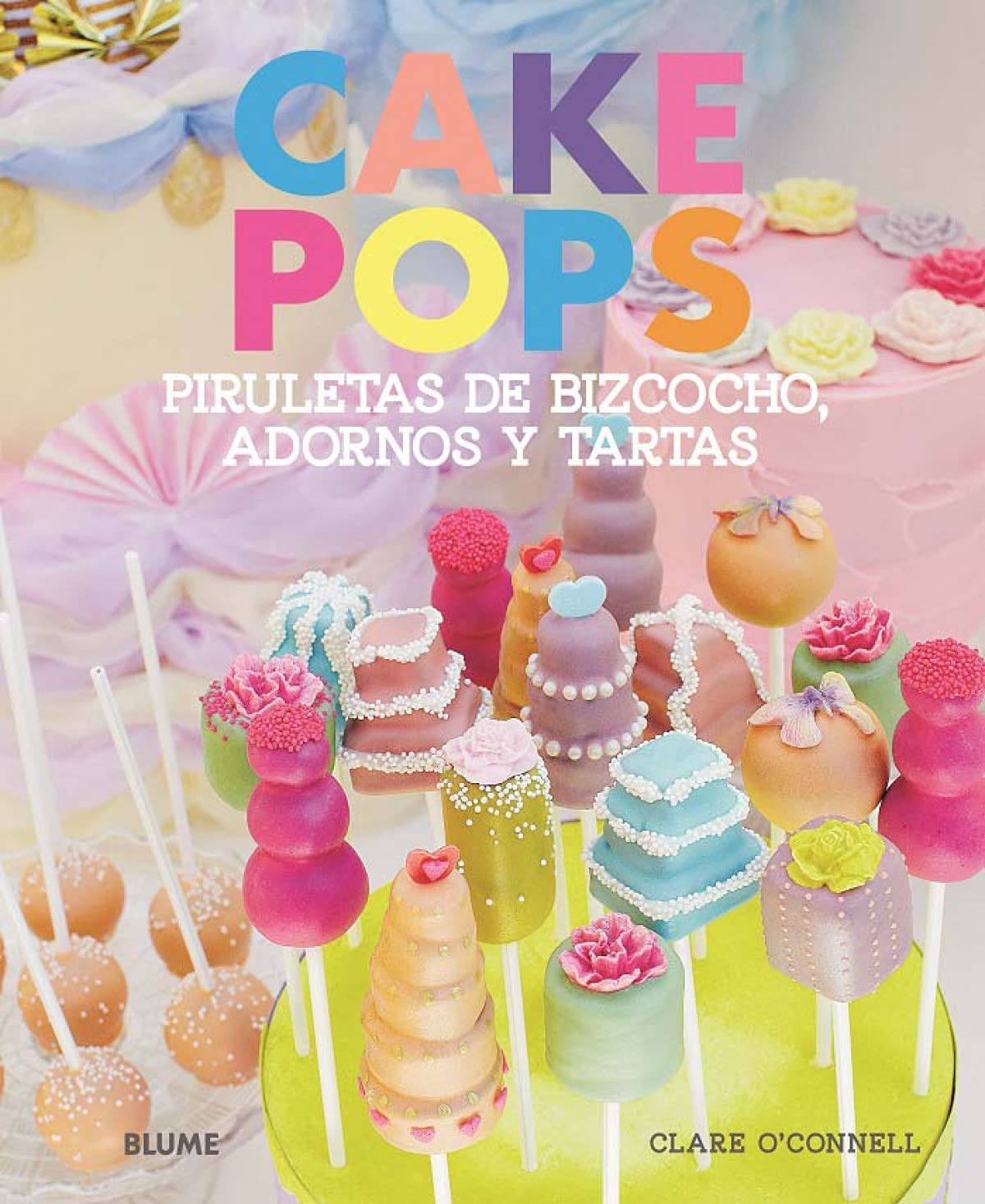 Cake Pops. Piruletas de bizcocho, adornos y tartas: Piruletas de bizcocho, adornos y tartas
