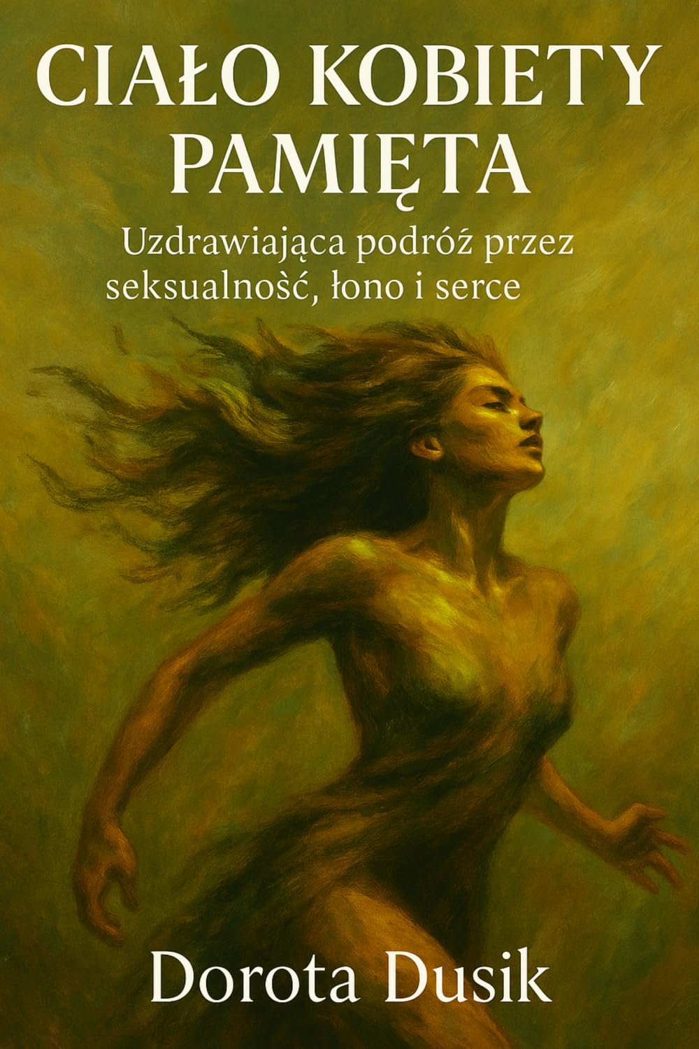 CIAŁO KOBIETY PAMIĘTA: Uzdrawiająca podróż przez seksualność, łono i serce