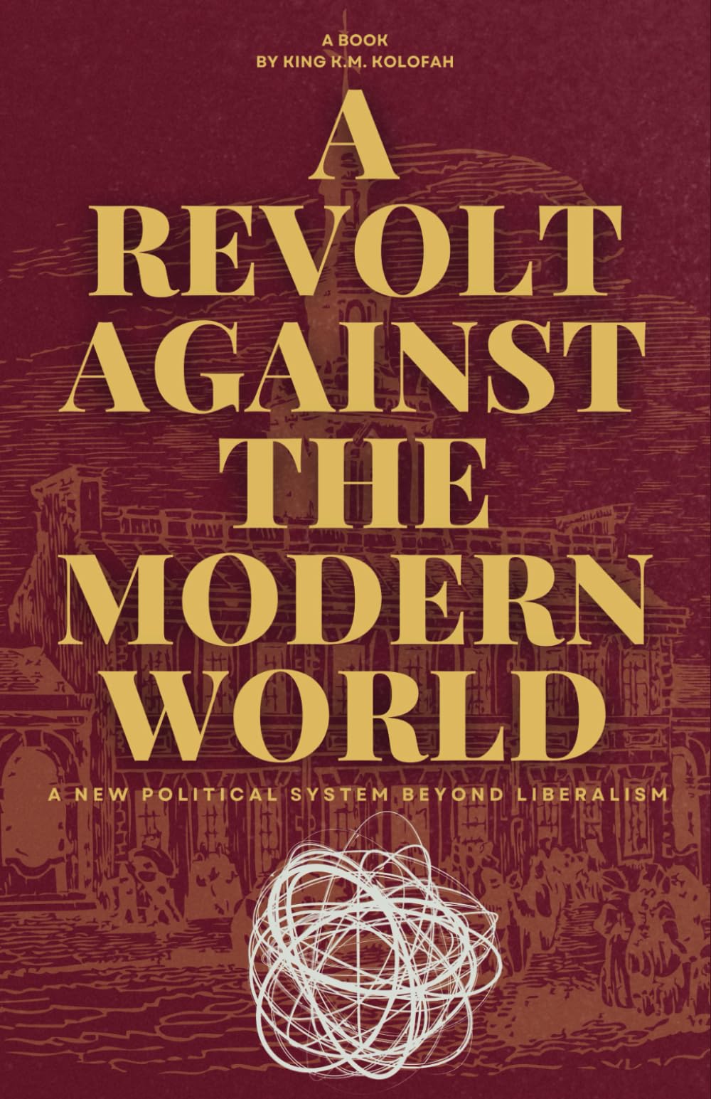 A REVOLT AGAINST THE MODERN WORLD: A NEW POLITICAL SYSTEM BEYOND LIBERALISM