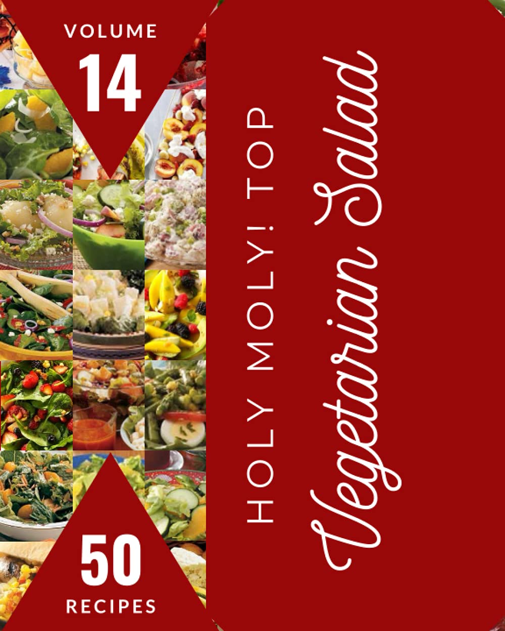 Holy Moly! Top 50 Vegetarian Salad Recipes Volume 14: Vegetarian Salad Cookbook - The Magic to Create Incredible Flavor!