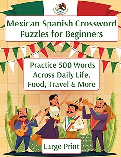 Learn Mexican Spanish Crossword Puzzle Book for Adults: 50 Large Print Crosswords Featuring Everyday Vocabulary, Mexican Food, Family, Travel & Daily Life Fun - A Relaxing Way to Learn Spanish