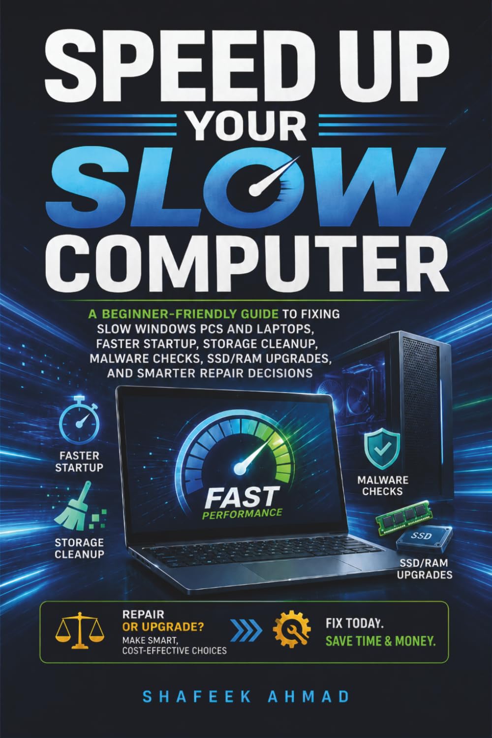 Speed Up Your Slow Computer: A Beginner-Friendly Guide to Fixing Slow Windows PCs and Laptops, Faster Startup, Storage Cleanup, Malware Checks, SSD/RAM Upgrades, and Smarter Repair Decisions