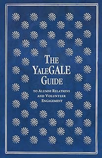 The YaleGALE Guide: to Alumni Relations and Volunteer Engagement