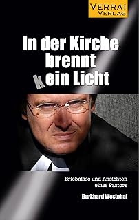 In der Kirche brennt (k)ein Licht: Erlebnisse und Ansichten eines Pastors