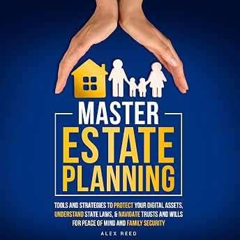Master Estate Planning: Tools and Strategies to Protect Your Digital Assets, Understand State Laws, & Navigate Trusts and Wills for Peace of Mind and Family Audiobook by ALEX REED episode artwork