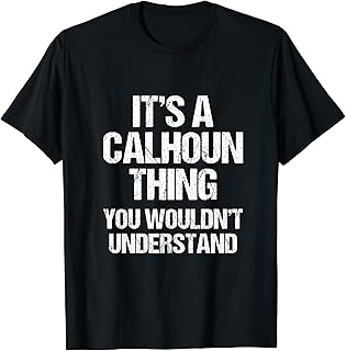 It's A Calhoun Thing (You Wouldn't Understand) - Fun Calhoun T-Shirt