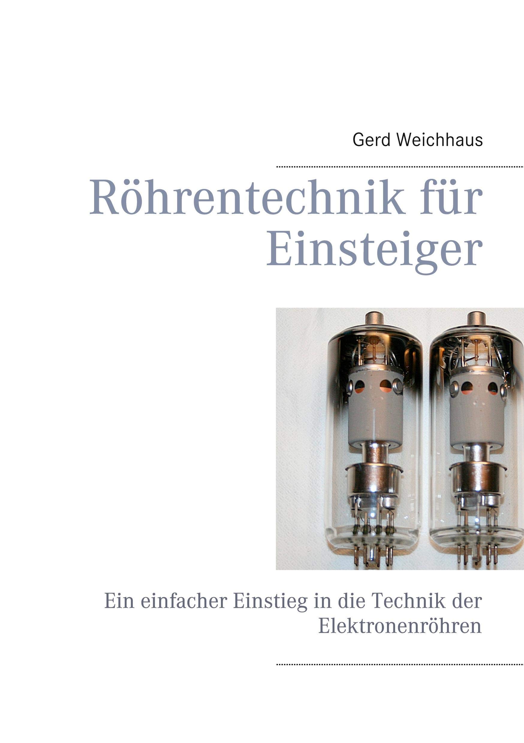 Röhrentechnik für Einsteiger: Ein einfacher Einstieg in die Technik der Elektron Paperback – Big Book, 1 December 2020