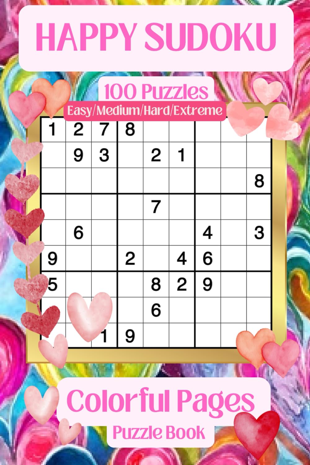 HAPPY SUDOKU , COLORFUL PAGES PUZZLE BOOK: COLORFUL INSIDES Activity Book with 100 Sudoku , All Levels Easy-Medium-Hard-Extreme, Solutions included