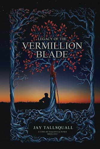 Legacy of the Vermillion Blade A Time of Falcons and Roses Book One