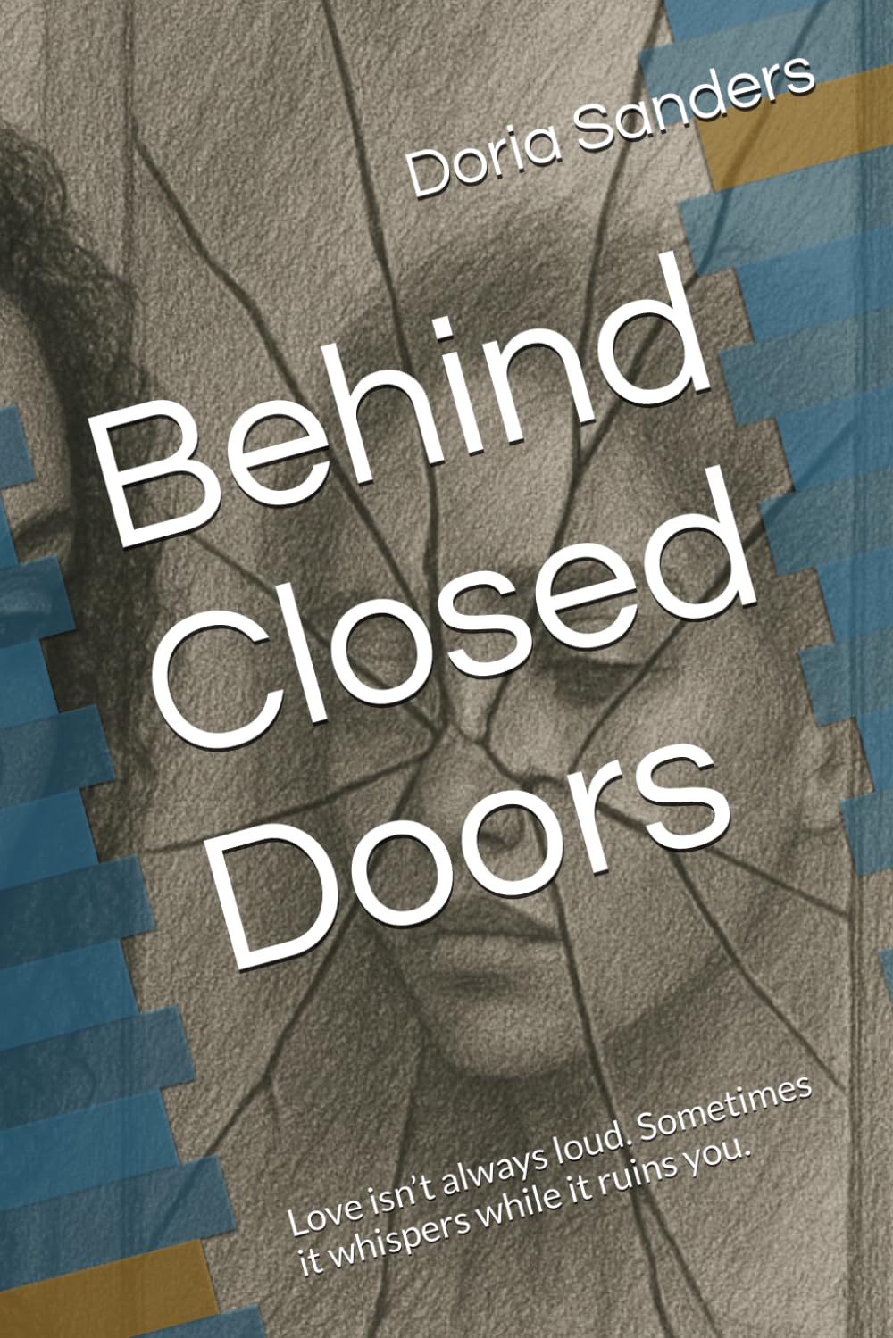 Behind Closed Doors: Love isn’t always loud. Sometimes it whispers while it ruins you.